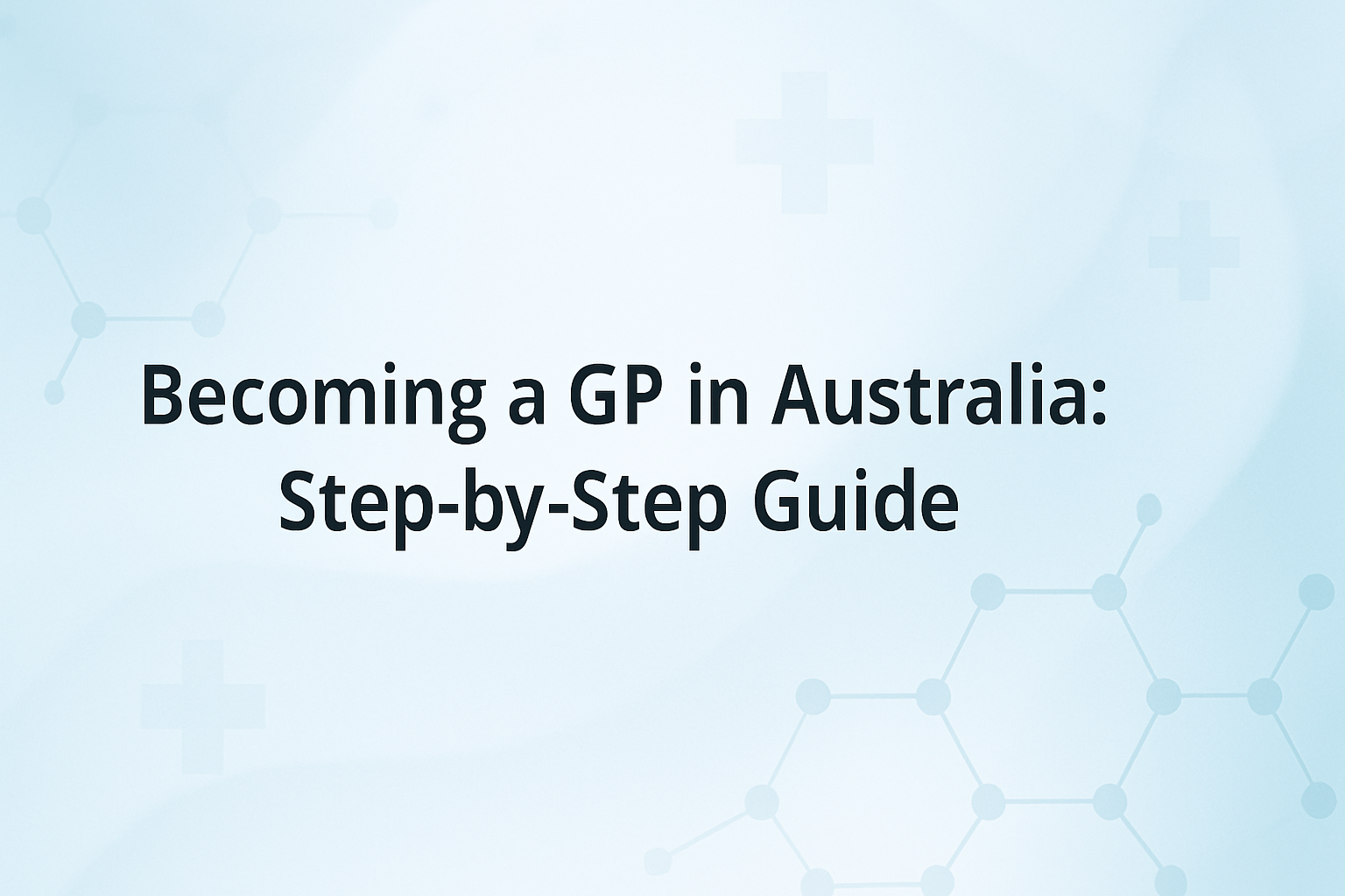 Becoming a GP in Australia: Step-by-Step Guide