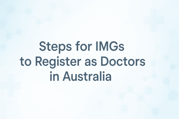 Steps for IMGs to Register as Doctors in Australia