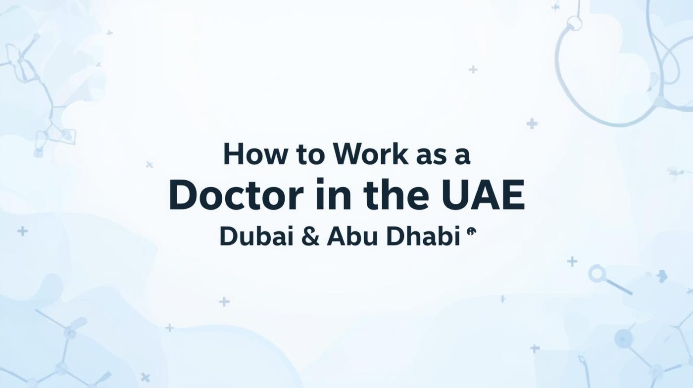UAE Doctor Licensing: Requirements and Steps to Work in Dubai or Abu Dhabi