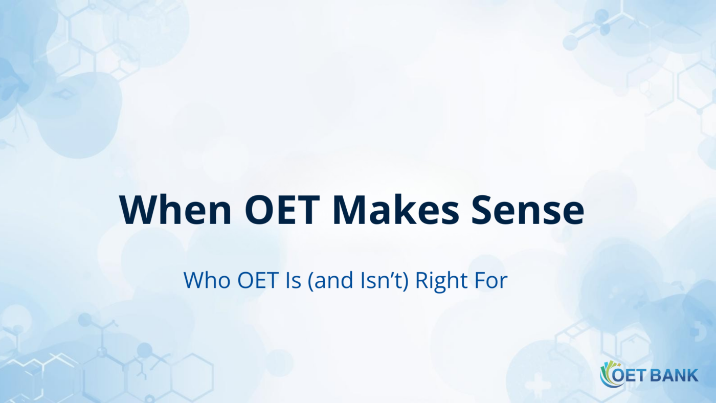 When OET Makes Sense – Who OET Is (and Isn’t) Right For